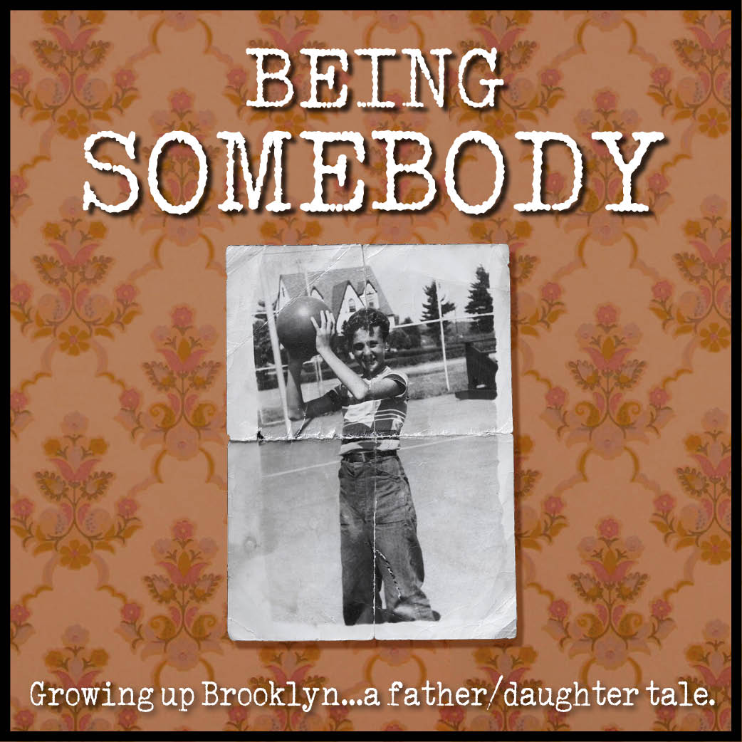 Being Somebody — Growing up Brooklyn, a Father/Daughter Tale
