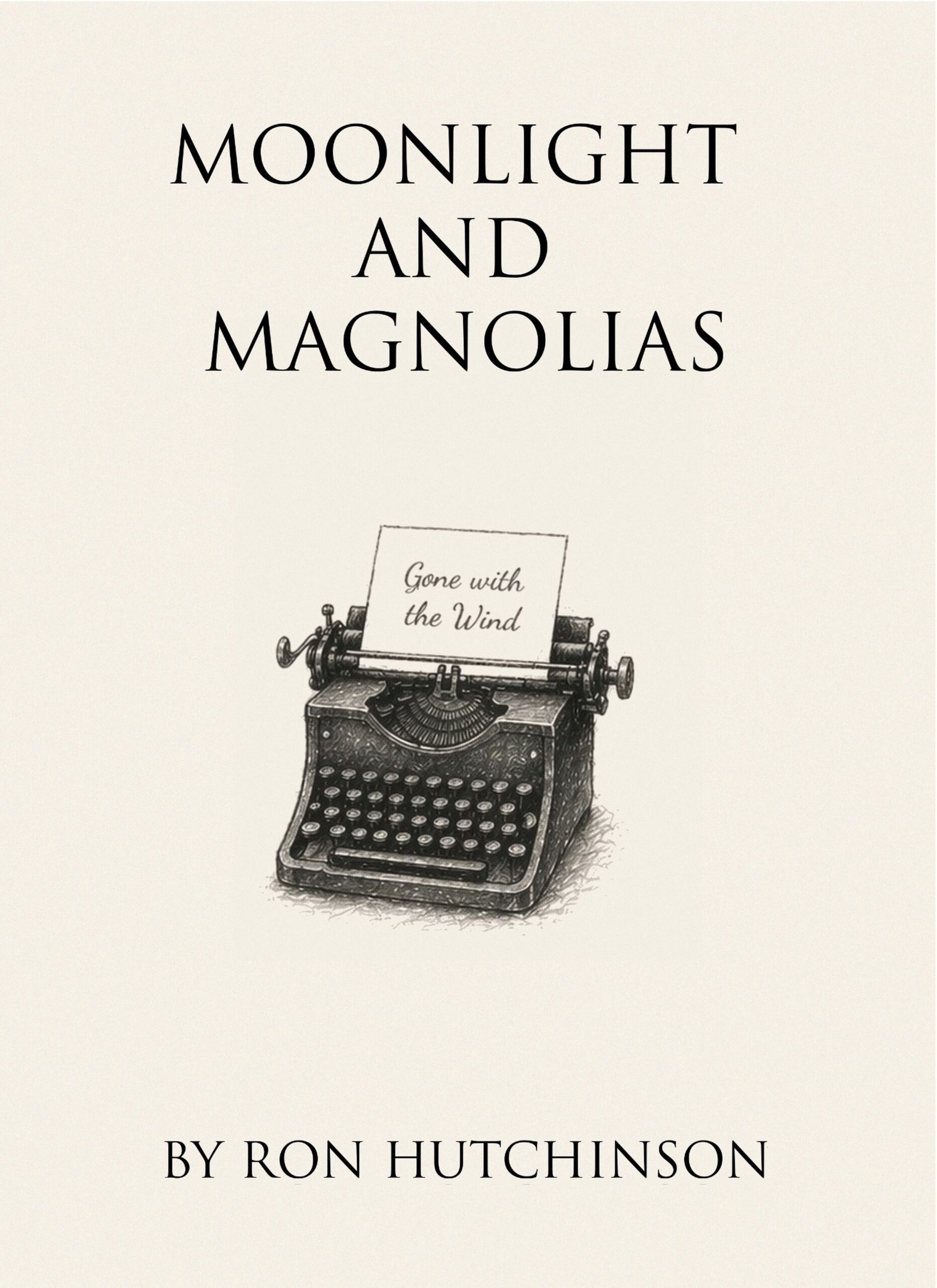 Book cover for Moonlight and Magnolias by Ron Hutchinson, featuring a black-and-white sketch of a vintage typewriter with a page reading “Gone with the Wind.”