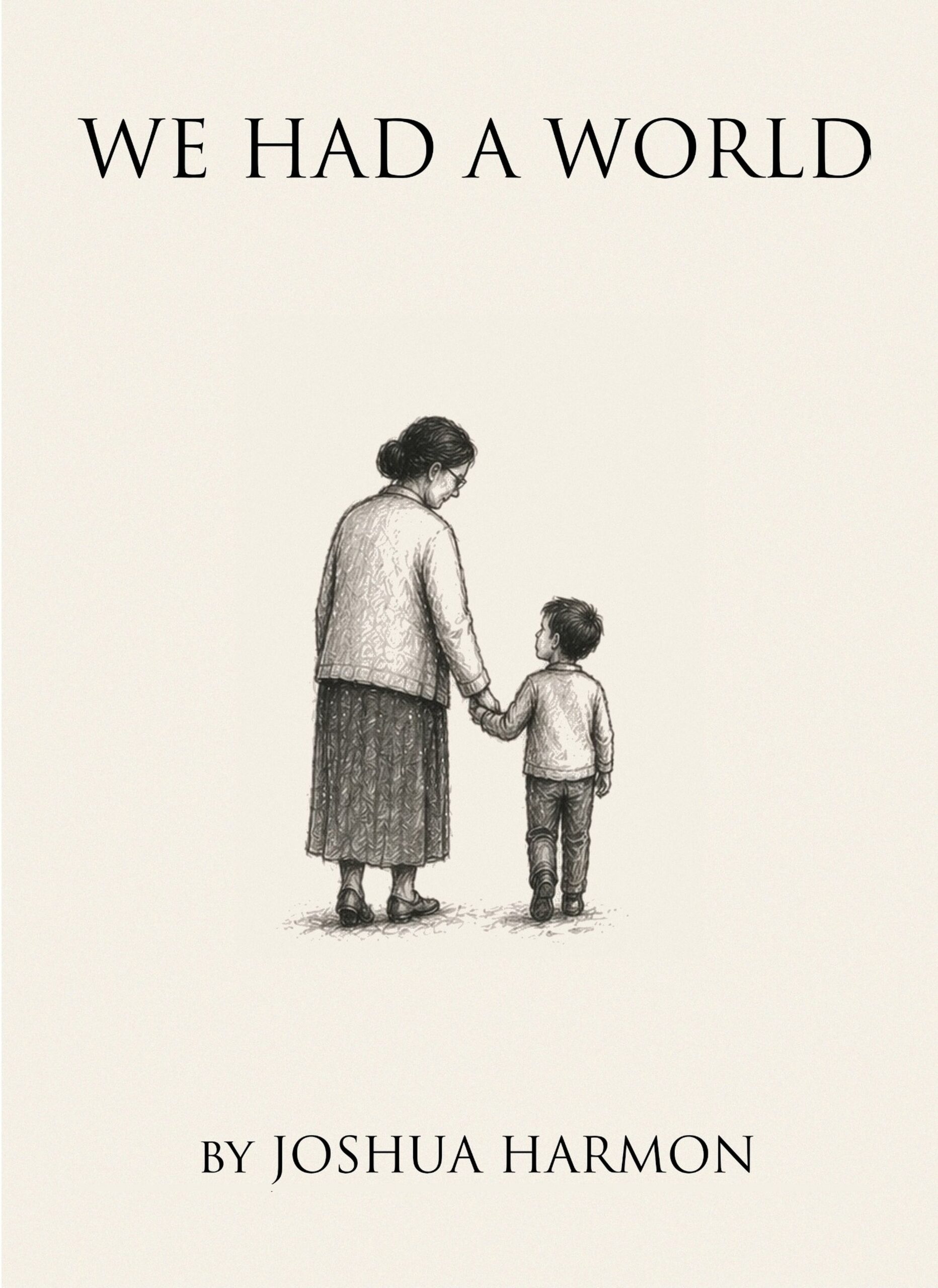 Book cover for We Had a World by Joshua Harmon, featuring a black-and-white sketch of an older woman holding hands with a young child as they walk away.